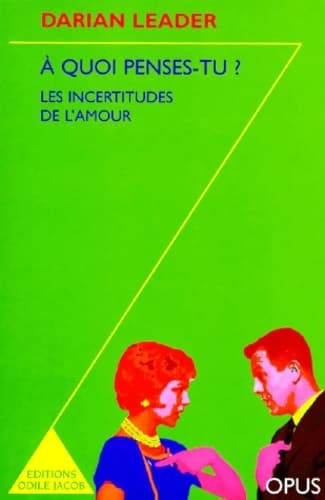 A quoi penses-tu ? Les incertitudes de l'amour - Darian Leader