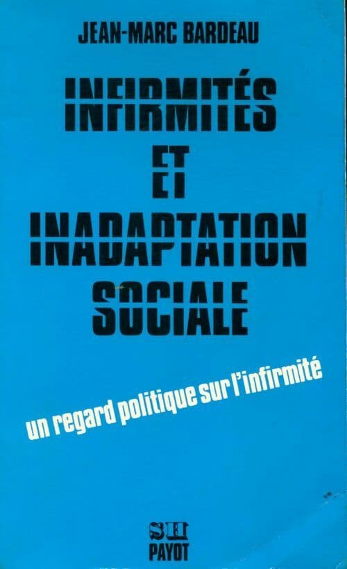 Infirmités et inadaptation sociale - Jean-Marc Bardeau