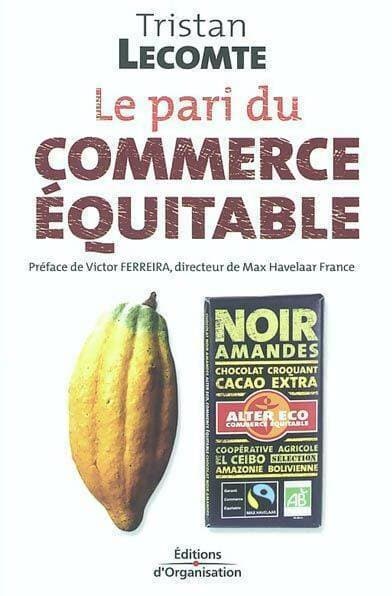 Le pari du commerce équitable. Mondialisation et développement durable - Tristan Lecomte