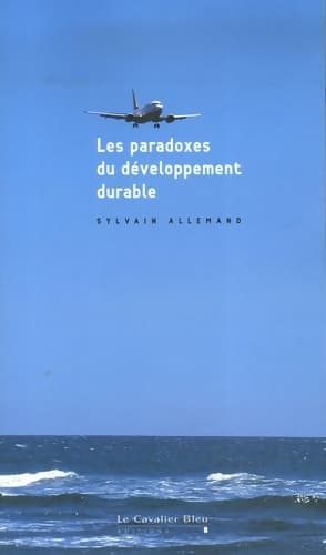 Les paradoxes du développement durable - Sylvain Allemand