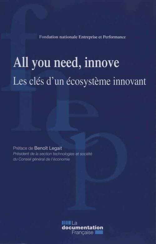 All you need, innove. Les clés d'un écosystème innovant - Collectif