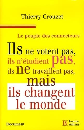 Le peuple des connecteurs. Ils ne votent pas ils n'étudient pas ils ne travaillent pas... Mais ils changent le monde