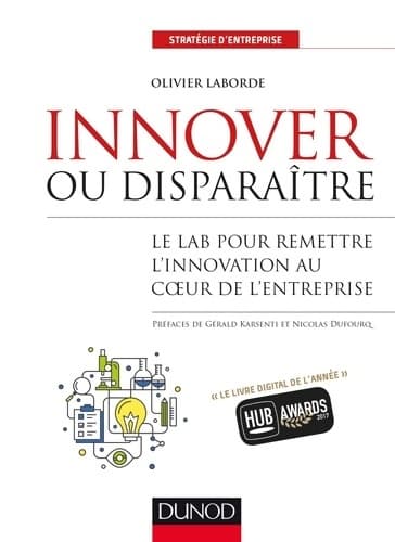 Innover ou disparaître - le lab pour remettre l'innovation au coeur de l'entreprise : Le lab pour remettre l'innovation au coeur de l'entreprise -