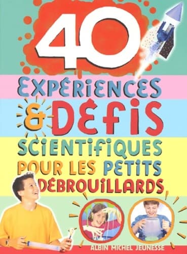 40 expériences et défis scientifiques pour les petits débrouillards - Hélène Veilleux