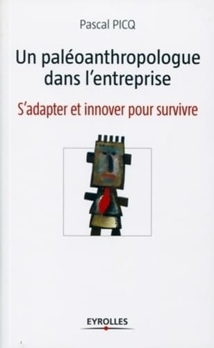 Un paléoanthropologue dans l'entreprise : S'adapter et innover pour survivre - Pascal Picq