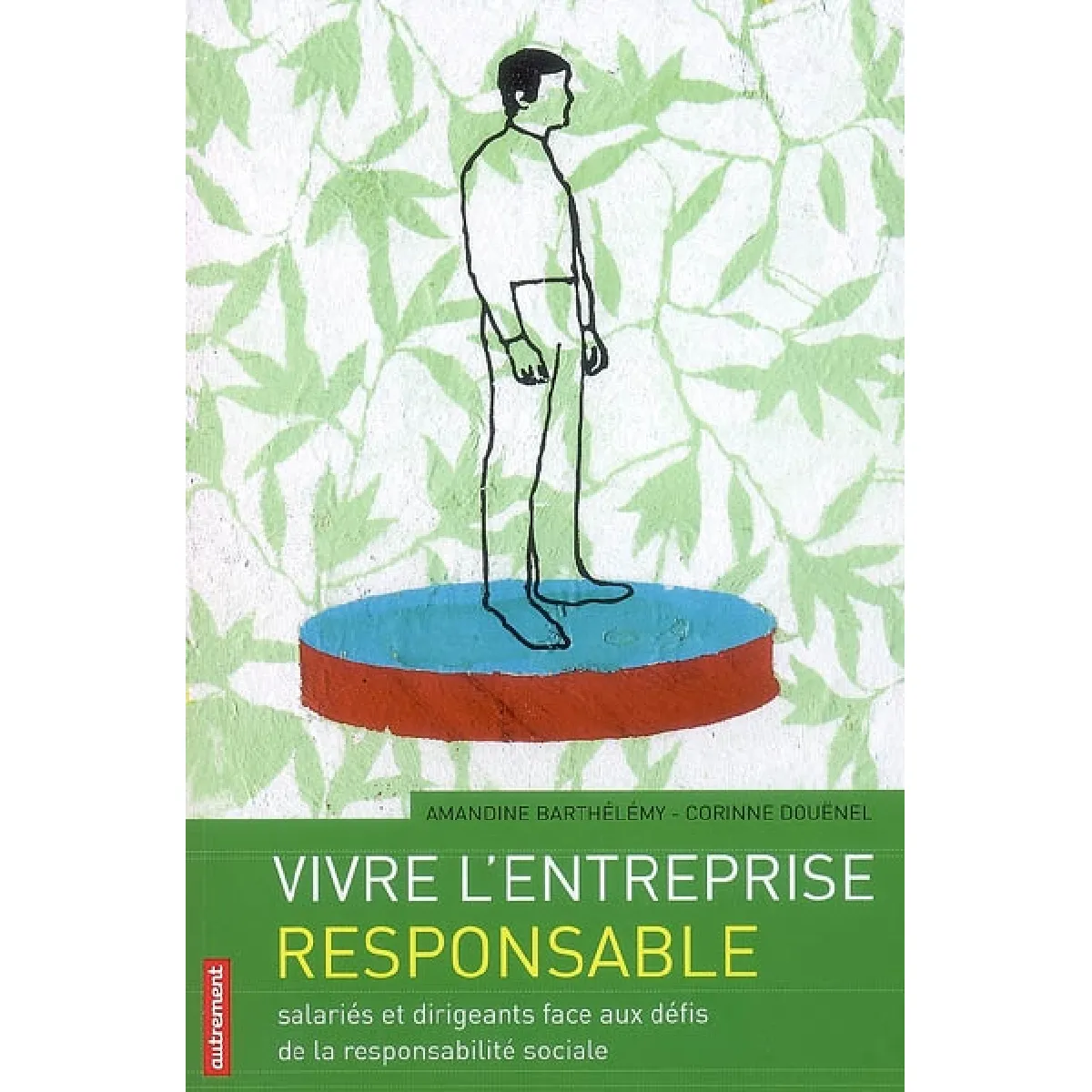 Vivre l'entreprise responsable : salariés et dirigeants face aux défis de la responsabilité sociale